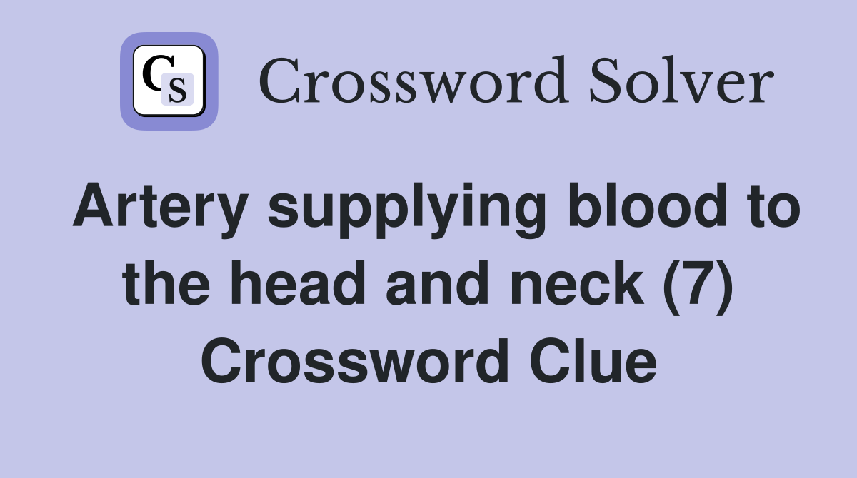 Artery supplying blood to the head and neck (7) Crossword Clue Answers Crossword Solver